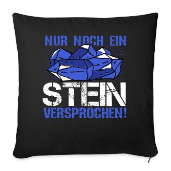 Nur noch ein Stein! - Geologe Petrologie Geologie - Sofakissenbezug 45 x 45 cm - Schwarz - Vorne