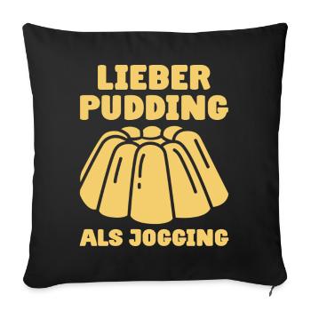Lieber Pudding als Jogging - Pudding Esser - Sofakissenbezug 45 x 45 cm - Schwarz - Vorne