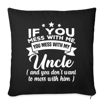 If you mess with me, you mess with my uncle - Sofa pillowcase 17,3'' x 17,3'' (45 x 45 cm) - black - Front
