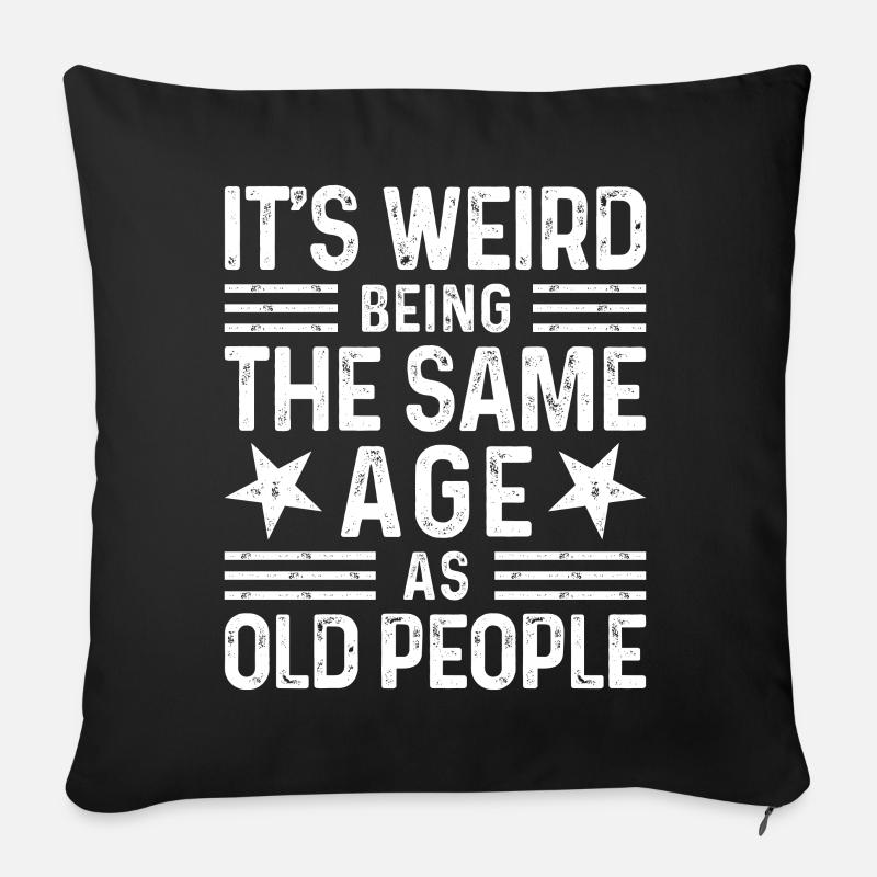 C’est bizarre d’avoir le même âge que les personnes âgées - Housse de coussin décorative 45 x 45 cm - noir