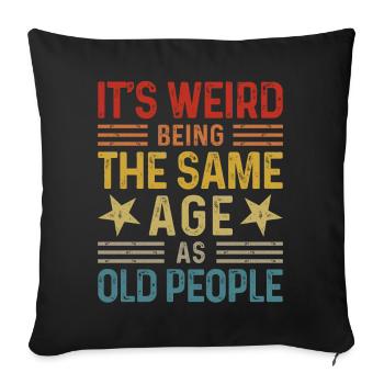 Its Weird Being The Same Age As Old People - Sofa pillowcase 17,3'' x 17,3'' (45 x 45 cm) - black - Front