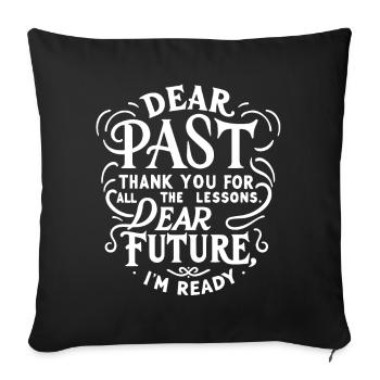 dear past thank you for the lessons dear future - Sofakissenbezug 45 x 45 cm - Schwarz - Vorne