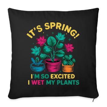 It's Spring I'm So Excited I Wet My Plants - Sofakissenbezug 45 x 45 cm - Schwarz - Vorne