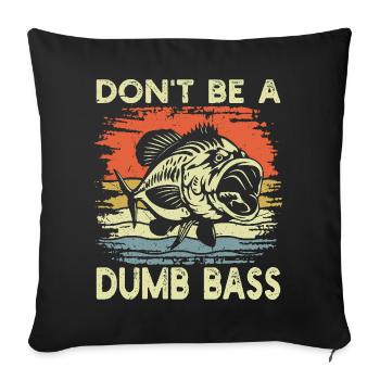 Don't Be a Dumb Bass Funny Fishing - Sofa pillowcase 17,3'' x 17,3'' (45 x 45 cm) - black - Front