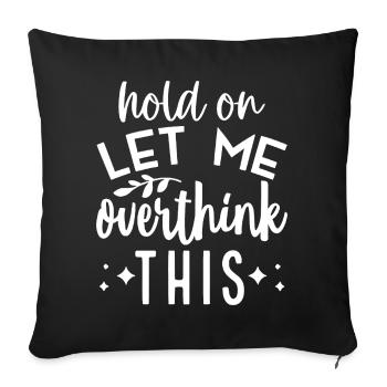 Inspirational  'Hold On Let Me Overthink This' - Sofa pillowcase 17,3'' x 17,3'' (45 x 45 cm) - black - Front
