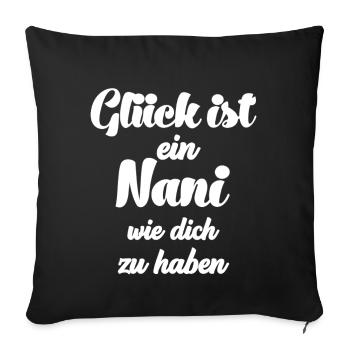 Glück ist es ein Nani wie dich zu haben Oma Schwei - Sofakissenbezug 45 x 45 cm - Schwarz - Vorne