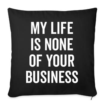 Ma vie ne vous regarde pas - Housse de coussin décorative 45 x 45 cm - noir - Devant