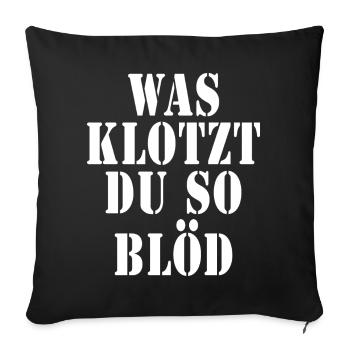Was klotzt du so blöd - Sofakissenbezug 45 x 45 cm - Schwarz - Vorne
