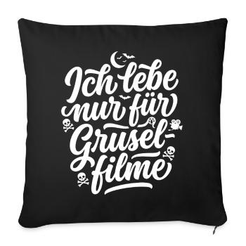 Ich lebe nur für Grusel Filme - Sofakissenbezug 45 x 45 cm - Schwarz - Vorne