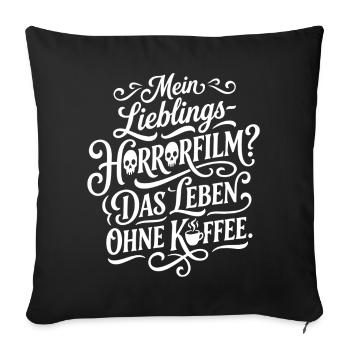 Mein Lieblings Horrorfilm Leben Kaffee - Sofakissenbezug 45 x 45 cm - Schwarz - Vorne