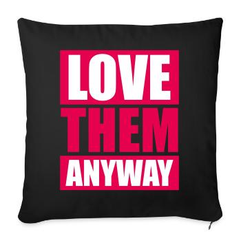 Love Them Anyway Inspirational Unconditional Love - Sofa pillowcase 17,3'' x 17,3'' (45 x 45 cm) - black - Front