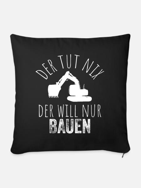 Der tut nix, der will nur bauen – Weiß - Sofakissenbezug 45 x 45 cm - Schwarz