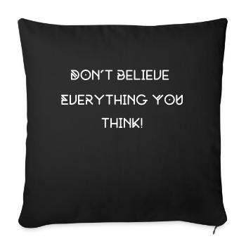 don't believe everything you think - Sofa pillowcase 17,3'' x 17,3'' (45 x 45 cm) - black - Front