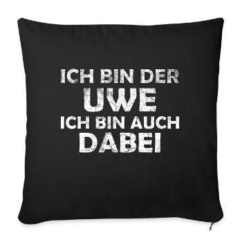 Ich bin der Uwe ich bin auch dabei - Sofakissenbezug 45 x 45 cm - Schwarz - Vorne