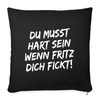 Du Musst Hart Sein Wenn Fritz Dich Fickt! Weiß - Sofakissenbezug 45 x 45 cm - Schwarz - Vorne