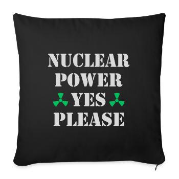 Nuclear Power, Yes Please, Nuclear Energy - Sofa pillowcase 17,3'' x 17,3'' (45 x 45 cm) - black - Front