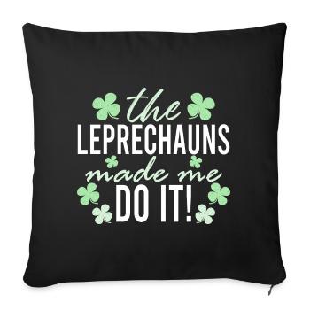 The Leprechauns Made Me Do It St. Patrick - Sofakissenbezug 45 x 45 cm - Schwarz - Vorne