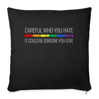 Be careful who you hate, it might - Sofa pillowcase 17,3'' x 17,3'' (45 x 45 cm) - black - Front