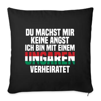 Du machst mir Keine Angst ich bin mit einem Ungare - Sofakissenbezug 45 x 45 cm - Schwarz - Vorne