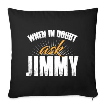 When In Doubt Ask Jimmy - Sofa pillowcase 17,3'' x 17,3'' (45 x 45 cm) - black - Front