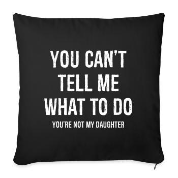 you can't tell me what to do funny shirt - Sofa pillowcase 17,3'' x 17,3'' (45 x 45 cm) - black - Front
