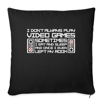 I Don't Always Play Video Games Sometimes I Eat - Sofa pillowcase 17,3'' x 17,3'' (45 x 45 cm) - black - Front