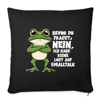 Bevor Du Fragst Nein Keine Lust Auf Smalltalk - Sofakissenbezug 45 x 45 cm - Schwarz - Vorne