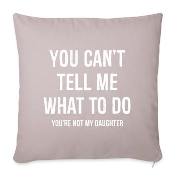 you can't tell me what to do funny shirt - Sofa pillowcase 17,3'' x 17,3'' (45 x 45 cm) - light taupe - Front