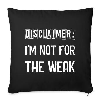 I'm not for the weak - Sofa pillowcase 17,3'' x 17,3'' (45 x 45 cm) - black - Front