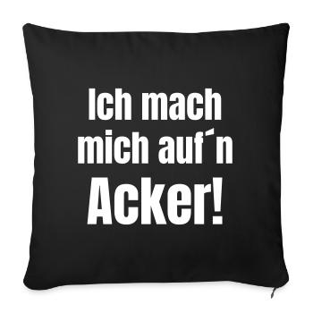 Ich mach mich aufn Acker - Sofakissenbezug 45 x 45 cm - Schwarz - Vorne