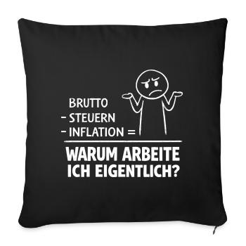 Why do I actually work? - Sofa pillowcase 17,3'' x 17,3'' (45 x 45 cm) - black - Front