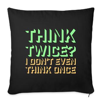 Think Twice? I Don't Even Think Once Lustig Spruch - Sofa pillowcase 17,3'' x 17,3'' (45 x 45 cm) - black - Front