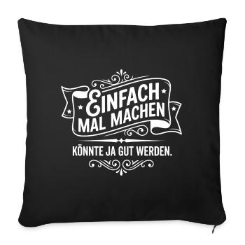 Einfach mal machen Spruch Motivation - Sofakissenbezug 45 x 45 cm - Schwarz - Vorne