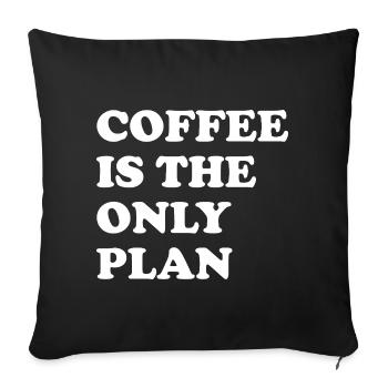 Coffee is the only plan - Sofa pillowcase 17,3'' x 17,3'' (45 x 45 cm) - black - Front