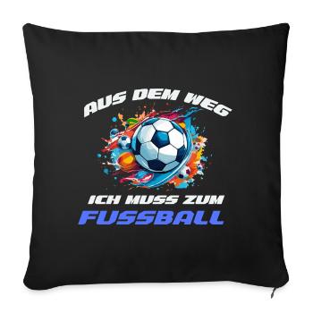 WM Aus dem Weg ich muss zum Fußball - Sofakissenbezug 45 x 45 cm - Schwarz - Vorne
