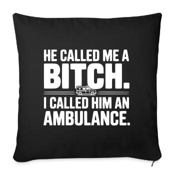 He Called Me a Bich. I Called Him an Ambulance. - Sofa pillowcase 17,3'' x 17,3'' (45 x 45 cm) - black - Front