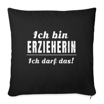 Ich bin Erzieherin ich darf das! - Sofakissenbezug 45 x 45 cm - Schwarz - Vorne