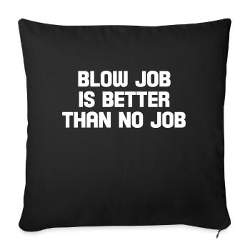 blow job is better than no job - Sofakissenbezug 45 x 45 cm - Schwarz - Vorne