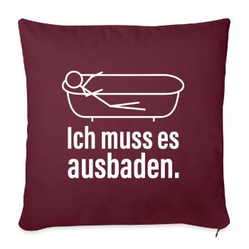 Ich muss es ausbaden Lustiger Spruch Redewendung - Sofakissenbezug 45 x 45 cm - Burgunderrot - Vorne
