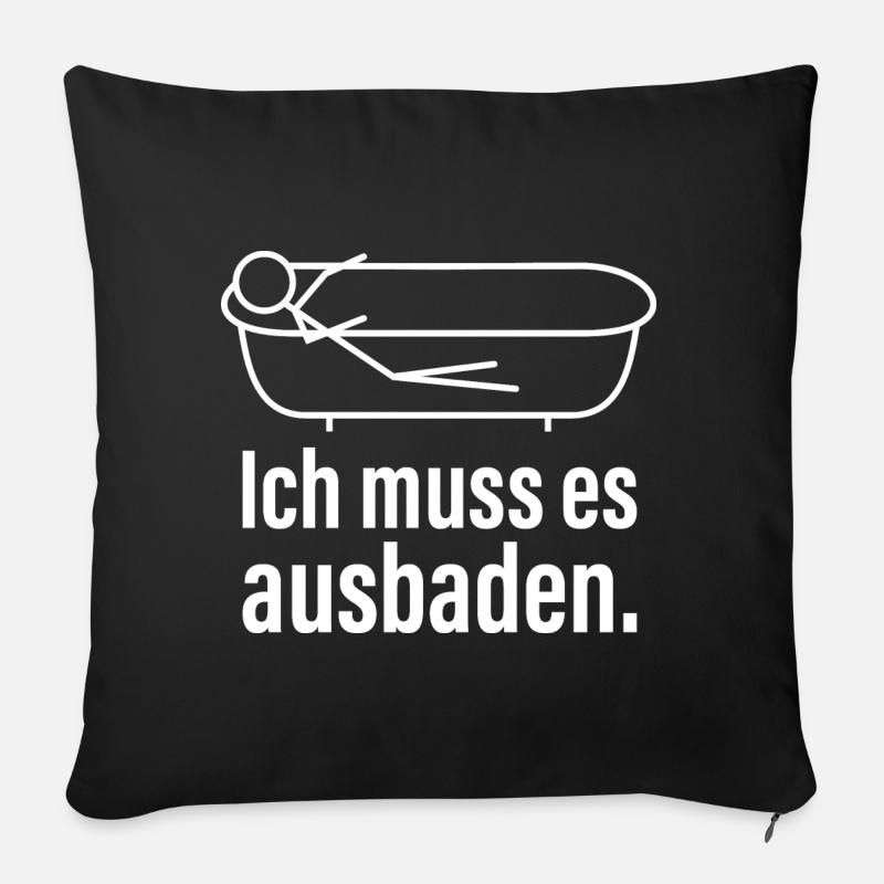 Ich muss es ausbaden Lustiger Spruch Redewendung - Sofakissenbezug 45 x 45 cm - Schwarz