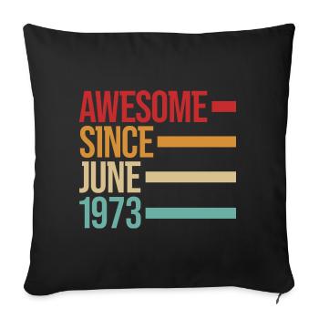 Birthday Awesome Since June 1973 - Sofa pillowcase 17,3'' x 17,3'' (45 x 45 cm) - black - Front