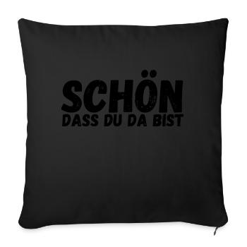 Schön, dass du da bist - Sofakissenbezug 45 x 45 cm - Schwarz - Vorne