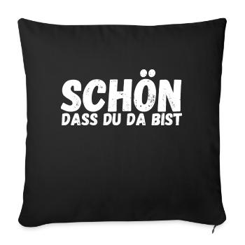 Schön, dass du da bist - Sofakissenbezug 45 x 45 cm - Schwarz - Vorne
