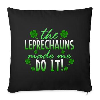 The Leprechauns Made Me Do It St. Patrick - Sofakissenbezug 45 x 45 cm - Schwarz - Vorne