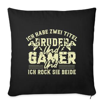 ICH HABE ZWEI TITEL BRUDER UND GAMER UND ICH... - Sofakissenbezug 45 x 45 cm - Schwarz - Vorne