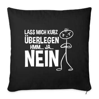 Lass mich kurz überlegen NEIN - Sofakissenbezug 45 x 45 cm - Schwarz - Vorne