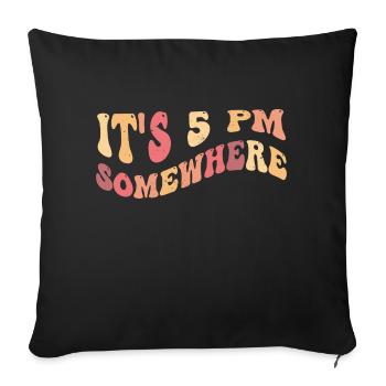 It's 5 PM Somewhere - Happy Hour, Relaxation - Sofa pillowcase 17,3'' x 17,3'' (45 x 45 cm) - black - Front
