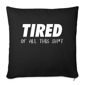TIRED of all that sh*t - Sofa pillowcase 17,3'' x 17,3'' (45 x 45 cm) - black - Front