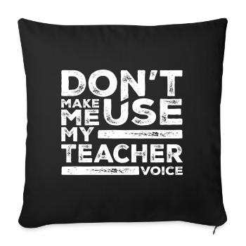 Don't Make Me Use My Teacher Voice - Sofa pillowcase 17,3'' x 17,3'' (45 x 45 cm) - black - Front