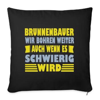 Brunnenbauer Spruch Er Wir Bohren Weiter - Sofakissenbezug 45 x 45 cm - Schwarz - Vorne